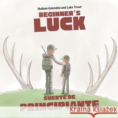 Beginner's Luck: Suerte de Principiante Luke Trout Hudson Gonzales 9781963631098 Brownie Books