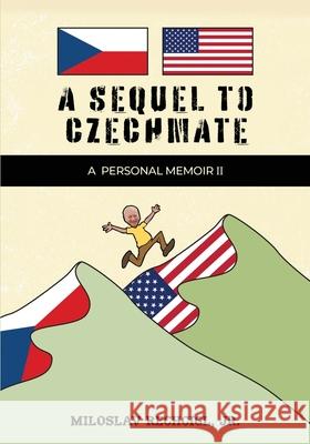 A Sequel to Czechmate - A Personal Memoir II Mila Rechcigl 9781963636765