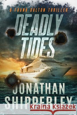 Deadly Tides: A Frank Dalton Thriller Jonathan Shipperley 9781963639056 Dalton Media
