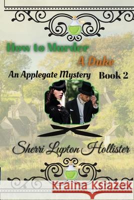 How to Murder a Duke Sherri L. Hollister 9781963661088