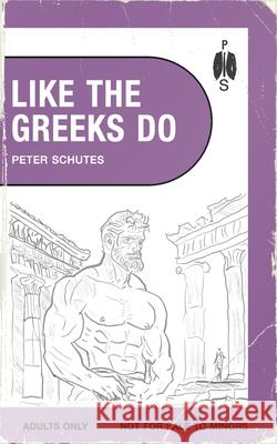 Like the Greeks Do Peter Schutes 9781963667042 Peter Schutes Publishing