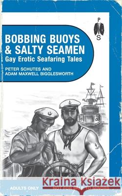 Bobbing Buoys and Salty Seamen: Gay Erotic Seafaring Tales Peter Schutes 9781963667080 Peter Schutes Publishing