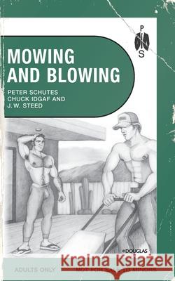 Mowing and Blowing: Gay Sex in the Garden Peter Schutes J. W. Steed Chuck Idgaf 9781963667462