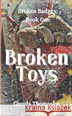 Broken Toys: A Broken Badges Novel Glenda Thompson 9781963680089