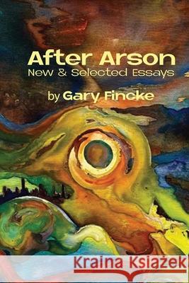 After Arson Gary Fincke 9781963695212