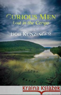 Curious Men Bob Kunzinger 9781963695434 Madville Publishing LLC
