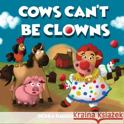 Cows Can't Be Clowns Debra Daugherty 9781963705034 Everimagine Books (Harbor Lane Books, LLC)