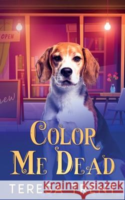 Color Me Dead Teresa Trent 9781963705942 Harbor Lane Books, LLC.