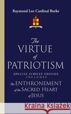 The Virtue of Patriotism: Special Jubilee Edition Raymond Leo Cardinal Burke 9781963716016