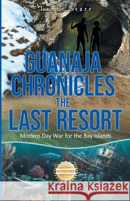 Guanaja Chronicles: Modern Day War for the Bay Islands Lance Starr 9781963718775 Workbook Press