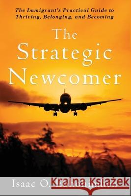 The Strategic Newcomer Isaac Ebhohimhen 9781963732177 Publishing Pad