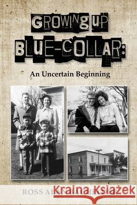 Growing Up Blue-Collar Ross Alan Bachelder 9781963732191 Publishing Pad