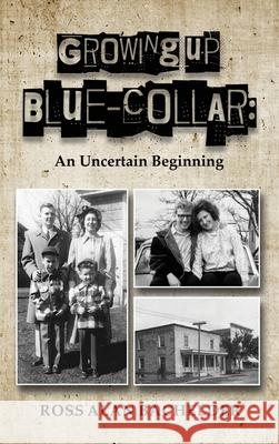 Growing Up Blue-Collar Ross Alan Bachelder 9781963732221 Publishing Pad