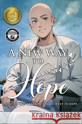 A New Way to Hope: Stories That Describe the Journey To Hope William Stephenson 9781963735079