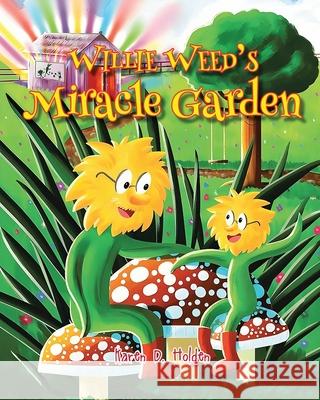 Willie Weed's Miracle Garden Karen D. Holden 9781963735130