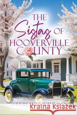 The Sistas of Hooverville County Sherry Moss Walraven 9781963735536 Proisle Publishing Service