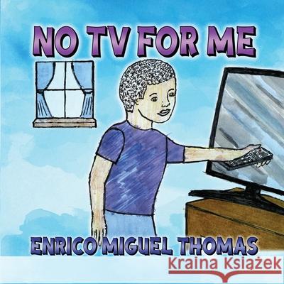 No TV for Me Enrico Miguel Thomas 9781963735680 Proisle Publishing Service