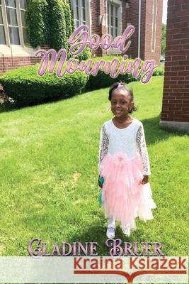 Good Mourning Gladine P. Bruer 9781963735918 Proisle Publishing Service