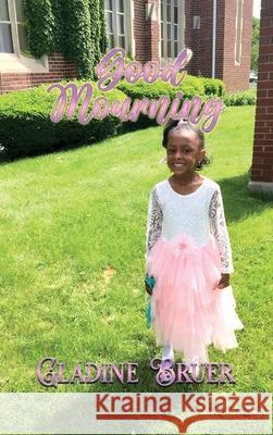 Good Mourning Gladine P. Bruer 9781963735994 Proisle Publishing Service