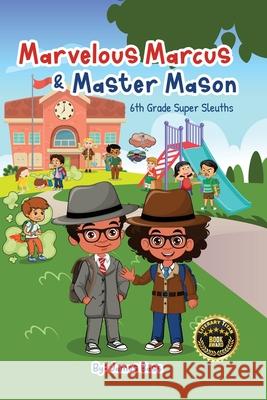 Marvelous Marcus and Master Mason: 6th Grade Super Sleuths James Bass 9781963737295 Clarice Jefferies Publishing