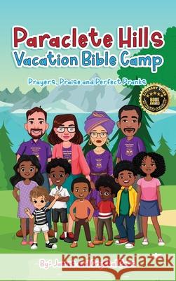 Paraclete Hills Vacation Bible Camp: Prayers, Praise and Perfect Pranks James Bass Crystal Bass 9781963737851 Clarice Jefferies Publishing