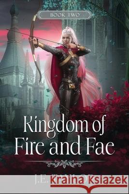 Kingdom of Fire and Fae J. E. Taylor 9781963769258 J.E. Taylor