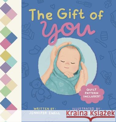 The Gift of You: A Celebration of Each Unique Baby Jennifer Ewell Kelsie Ranae Jensen Brooke Vitale 9781963778007 Desert Pincushion Publishing, LLC