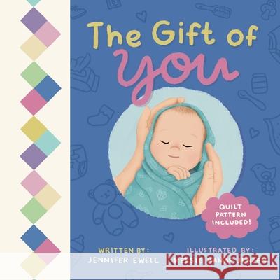 The Gift of You: A Celebration of Each Unique Baby Jennifer Ewell Kelsie Jensen Brooke Vitale 9781963778014 Desert Pincushion Publishing, LLC