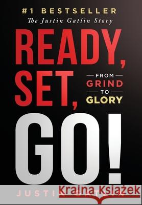 Ready, Set, Go!: From Grind To Glory: The Justin Gatlin Story Justin Gatlin 9781963793635