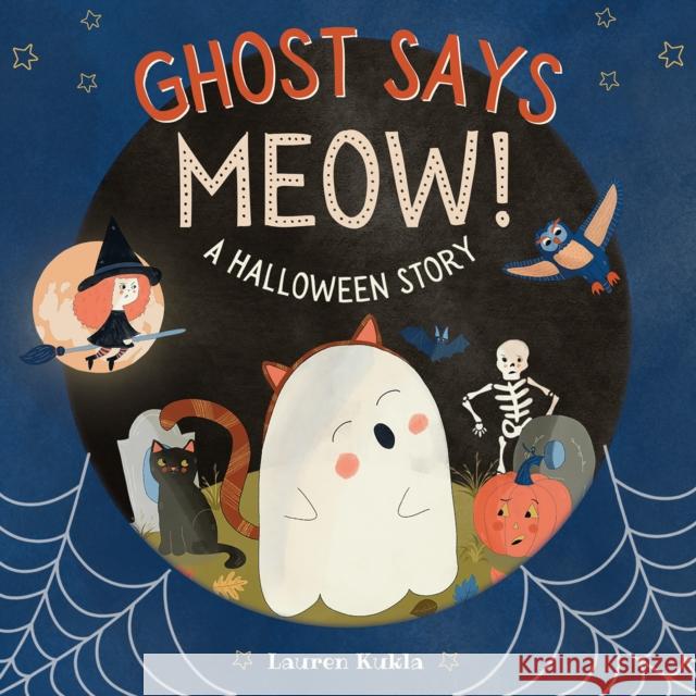 Ghost Says Meow!: A Halloween Story Lauren Kukla 9781963802047