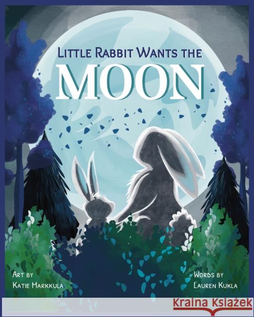 Little Rabbit Wants the Moon Lauren Kukla 9781963802061 Jolly Fish Press