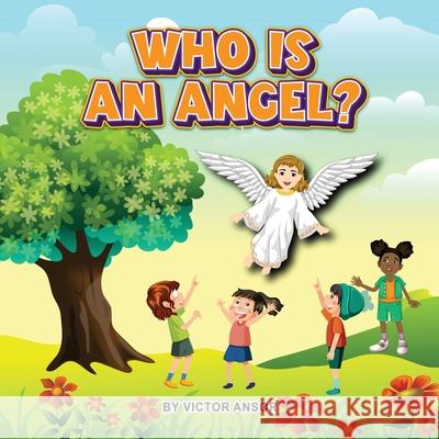 Who Is an Angel? Victor Ansor 9781963804874 Victor Ansor Publishing