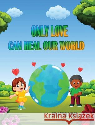Only Love Can Heal Our World Victor Ansor 9781963804881 Victor Ansor Publishing