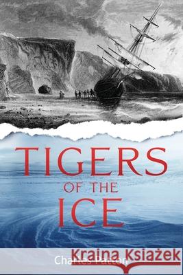 Tigers of the Ice Charles Patton 9781963809534