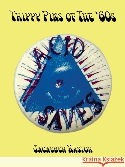 Trippy Buttons of the '60s: Psychedelic Pins of the '60s Jacaeber Kastor 9781963814101 Blurring Books