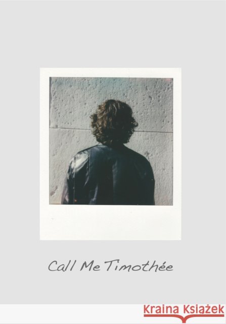 Call Me Timoth?e: The Timoth?e Chalamet Look-Alike Competition Jonathan Hollingsworth 9781963814170