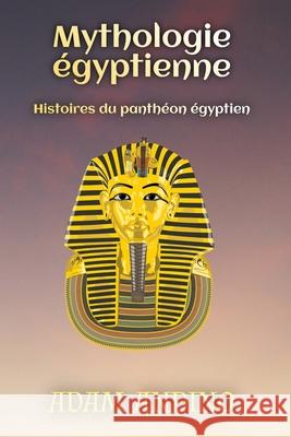 Mythologie ?gyptienne: Histoires du panth?on ?gyptien Adam Andino 9781963815184 Rivercat Books LLC