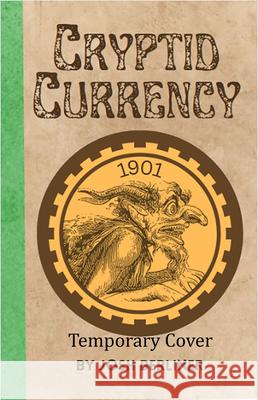 Cryptid Currency Josh Berliner 9781963832129 Kinkajou Press