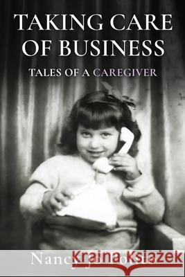 Taking Care of Business: Tales of a Caregiver Nancy Jo Polito 9781963844030 MindStir Media