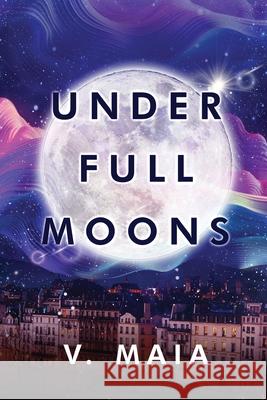 Under Full Moons V. Maia 9781963844085