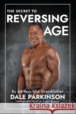 The Secret to Reversing Age Dale Parkinson 9781963844795 MindStir Media