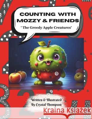 Counting with Mozzy & Friends: The Greedy Apple Creatures Crystal A. Thompson 9781963858044
