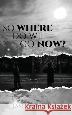 So Where Do We Go Now? Jason Zuniga 9781963861884