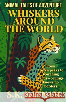 Whiskers Around the World: Animal Tales of Adventure S. K. Ratnam 9781963865158 Crimson Summit Inc