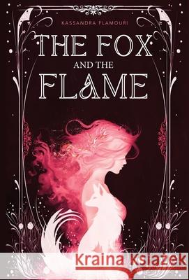 The Fox and the Flame Kassandra Flamouri 9781963867022