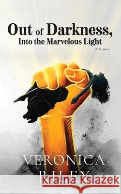 Out of Darkness, Into the Marvelous Light Veronica Riley 9781963874594 Mynd Matters Publishing