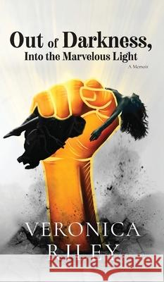 Out of Darkness, Into the Marvelous Light Veronica Riley 9781963874600 Mynd Matters Publishing