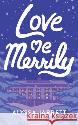 Love Me Merrily Alyssa Jarrett 9781963875072