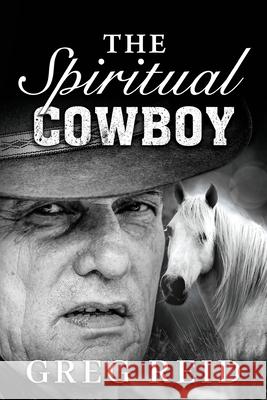 The Spiritual Cowboy Greg Reid 9781963883206