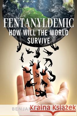 FentanylDemic: How Will the World Survive Benjamin Holland 9781963883404 Prime Seven Media